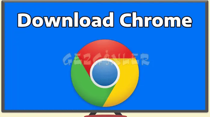 İndir Google Chrome Gezginler