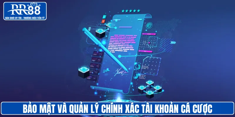 Bảo mật và quản lý chính xác tài khoản cá cược